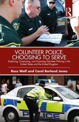 Volunteer Police, Choosing to Serve Exploring, Comparing, and Assessing Volunteer Policing in the United States and the United Kingdom  9781466564954 Front Cover