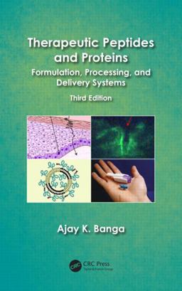 Therapeutic Peptides and Proteins Formulation, Processing, and Delivery Systems, Third Edition 3rd 9781466566064 Front Cover
