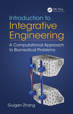 Introduction to Integrative Engineering A Computational Approach to Biomedical Problems  9781466572287 Front Cover