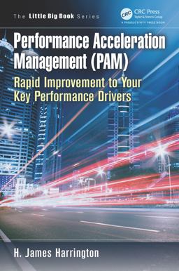 Performance Acceleration Management (PAM) Rapid Improvement to Your Key Performance Drivers  9781466572577 Front Cover
