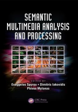 Semantic Multimedia Analysis and Processing Semantic Multimedia Analysis and Processing