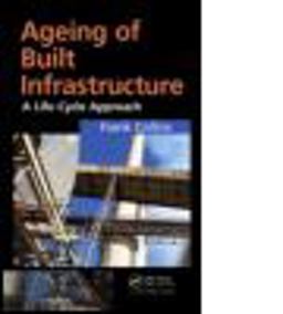 Ageing of Infrastructure A Life-Cycle Approach  9781466580855 Front Cover