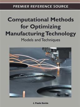 Computational Methods for Optimizing Manufacturing Technology Computational Methods for Optimizing Manufacturing Technology