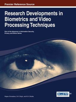 Research Developments in Biometrics and Video Processing Techniques Research Developments in Biometrics and Video Processing Techniques