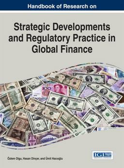 Handbook of Research on Strategic Developments and Regulatory Practice in Global Finance Handbook of Research on Strategic Developments and Regulatory Practice in Global Finance