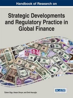 Handbook of Research on Strategic Developments and Regulatory Practice in Global Finance Handbook of Research on Strategic Developments and Regulatory Practice in Global Finance