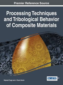 Processing Techniques and Tribological Behavior of Composite Materials Processing Techniques and Tribological Behavior of Composite Materials