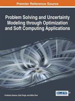 Problem Solving and Uncertainty Modeling Through Optimization and Soft Computing Applications