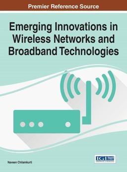 Emerging Innovations in Wireless Networks and Broadband Technologies Emerging Innovations in Wireless Networks and Broadband Technologies