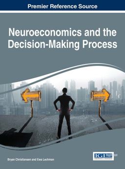Neuroeconomics and the Decision-Making Process Neuroeconomics and the Decision-Making Process