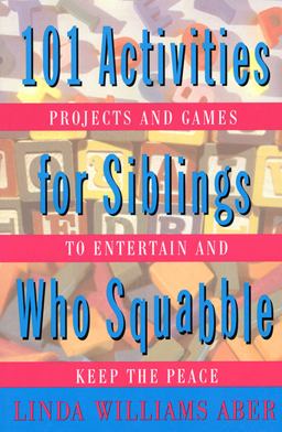 101 Activities for Siblings Who Squabble
