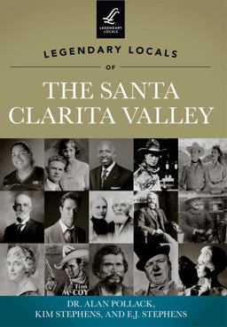 Legendary Locals of the Santa Clarita Valley Legendary Locals of the Santa Clarita Valley
