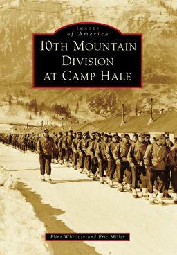 10th Mountain Division at Camp Hale 10th Mountain Division at Camp Hale