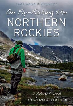 On Fly-Fishing the Northern Rockies: Essays and Dubious Advice  9781467118019 Front Cover