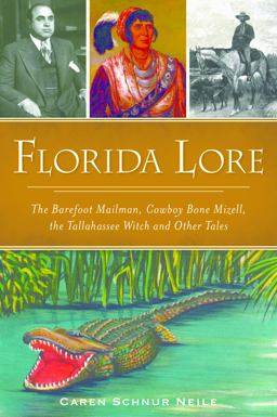 Florida Lore The Barefoot Mailman, Cowboy Bone Mizell, the Tallahassee Witch and Other Tales  9781467137829 Front Cover