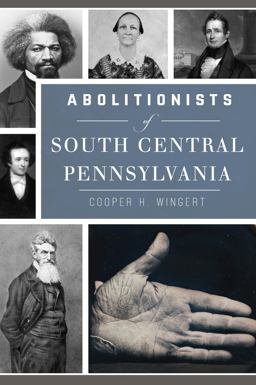 Abolitionists of South Central Pennsylvania  9781467139144 Front Cover