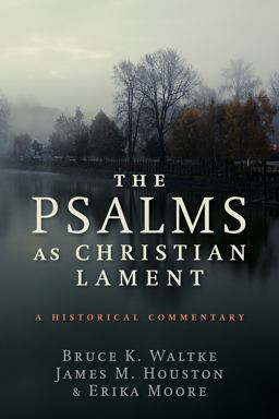 The Psalms As Christian Lament The Psalms As Christian Lament