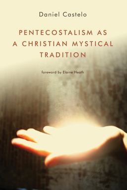 Pentecostalism As a Christian Mystical Tradition Pentecostalism As a Christian Mystical Tradition
