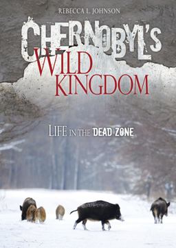 Chernobyl's Wild Kingdom: Life in the Dead Zone  9781467711548 Front Cover
