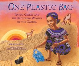 One Plastic Bag Isatou Ceesay and the Recycling Women of the Gambia  9781467716086 Front Cover