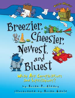Breezier, Cheesier, Newest, and Bluest What Are Comparatives and Superlatives?  9781467760782 Front Cover