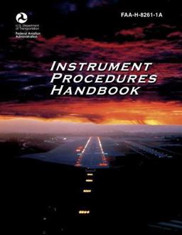 Instrument Procedures Handbook (FAA-H-8261-1A) Instrument Procedures Handbook (FAA-H-8261-1A)
