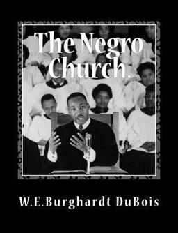 Negro Church Report of a Social Study Made under the Direction of Atlanta University; Together with the Proceedings of the Eighth Conference for the Study of the Negro Problems, Held at Atlanta University, May 26th 1903  9781467928496 Front Cover