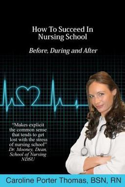 How to Succeed in Nursing School Before, During and After  9781467950251 Front Cover