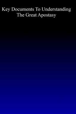 Key Documents to Understanding the Great Apostasy