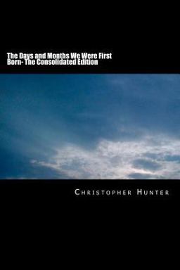 The Days and Months We Were First Born- the Consolidated Edition The Days and Months We Were First Born- the Consolidated Edition