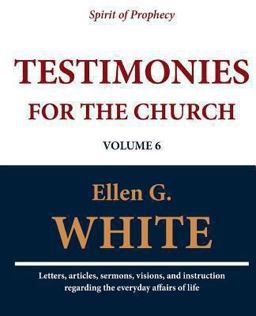 Testimonies for the Church (Volume 6) Testimonies for the Church (Volume 6)