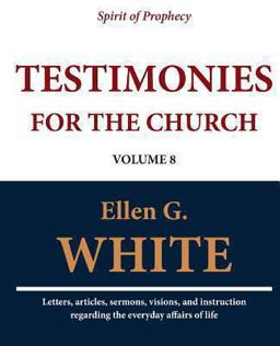 Testimonies for the Church (Volume 8) Testimonies for the Church (Volume 8)