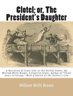 Clotel; or, the President's Daughter Clotel; or, the President's Daughter