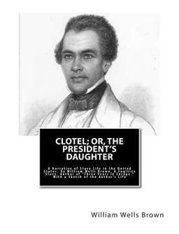 Clotel; or, the President's Daughter Clotel; or, the President's Daughter