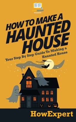 How to Make a Haunted House - Your Step-by-Step Guide to Making a Haunted House