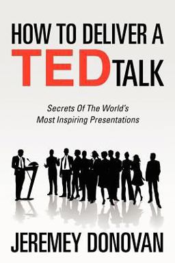 How to Deliver a Ted Talk Secrets of the World's Most Inspiring Presentations  9781468179996 Front Cover