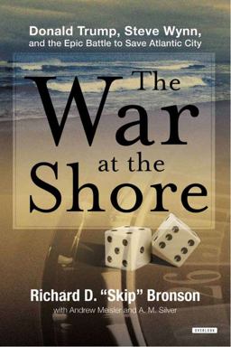 War at the Shore Donald Trump, Steve Wynn, and the Epic War to Save Atlantic City  9781468300468 Front Cover