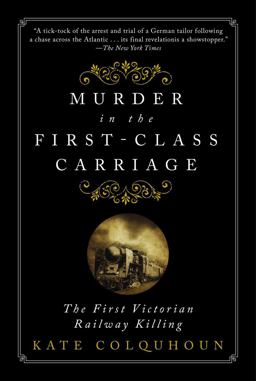 Murder in the First-Class Carriage The First Victorian Railway Killing  9781468300567 Front Cover