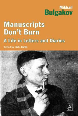 Manuscripts Don't Burn Mikhail Bulgakov a Life in Letters and Diaries  9781468300703 Front Cover