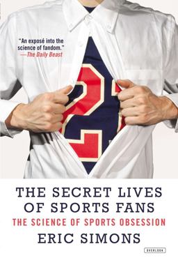Secret Lives of Sports Fans The Science of Sports Obsession  9781468308778 Front Cover