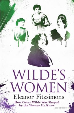 Wilde's Women How Oscar Wilde Was Shaped by the Women He Knew  9781468312669 Front Cover