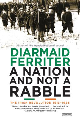 A Nation and Not a Rabble: The Irish Revolution 1913-1923  9781468314311 Front Cover