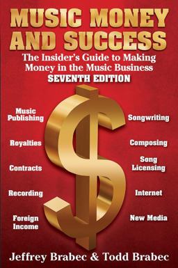 Music Money and Success 7th Edition The Insider's Guide to Making Money in the Music Business 7th 9781468314731 Front Cover