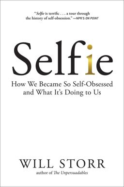 Selfie How We Became So Self-Obsessed and What It's Doing to Us  9781468316957 Front Cover
