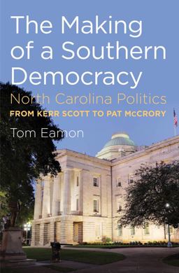 Making of a Southern Democracy North Carolina Politics from Kerr Scott to Pat Mccrory  9781469606972 Front Cover