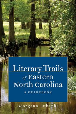 Literary Trails of Eastern North Carolina A Guidebook  9781469607023 Front Cover