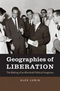 Geographies of Liberation The Making of an Afro-Arab Political Imaginary  9781469612881 Front Cover
