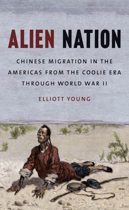 Alien Nation Chinese Migration in the Americas from the Coolie Era Through World War II  9781469612966 Front Cover