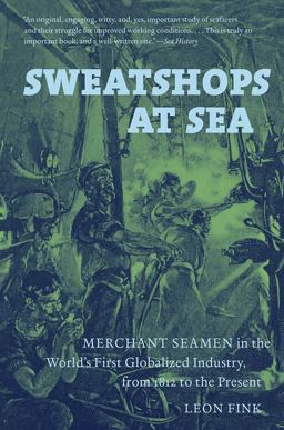 Sweatshops at Sea Merchant Seamen in the World's First Globalized Industry, from 1812 to the Present  9781469613697 Front Cover