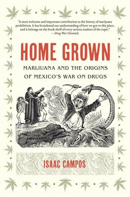 Home Grown Marijuana and the Origins of Mexico's War on Drugs  9781469613727 Front Cover